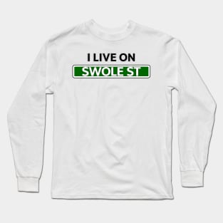 I live on Swole St Long Sleeve T-Shirt